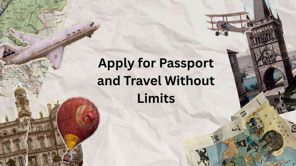Apply for Passport and Travel Without Limits