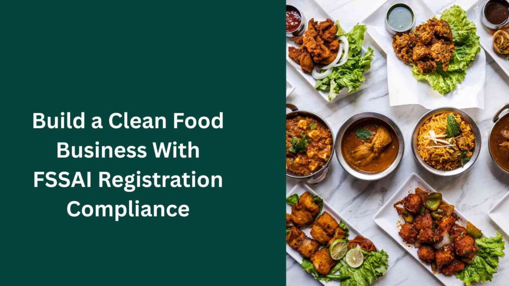 Build a Clean Food Business With FSSAI Registration Compliance