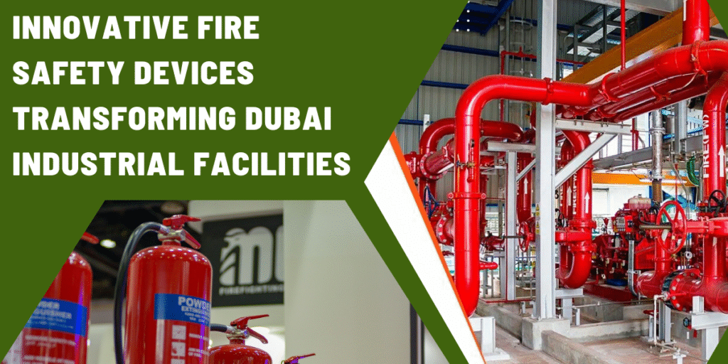 Innovative Fire Safety Devices Transforming Dubai Industrial Facilities