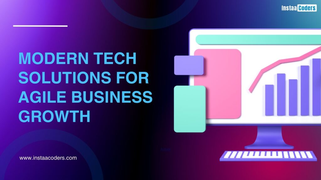 Modern Tech Solutions for Agile Business Growth